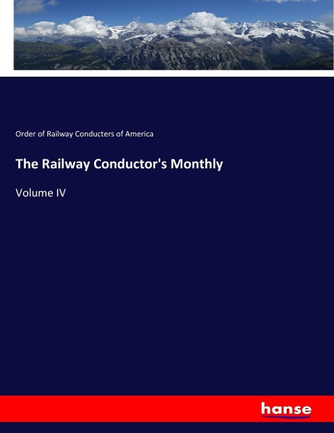 The Railway Conductors Monthly: Volume IV