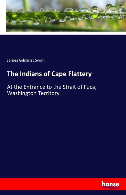 The Indians of Cape Flattery: At the Entrance to the Strait of Fuca, Washington Territory