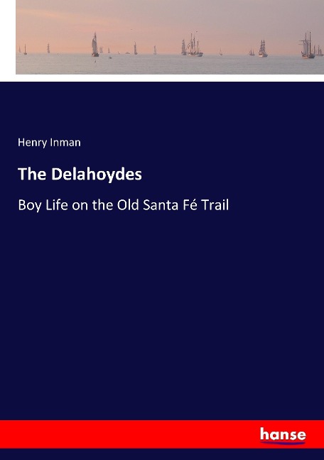 The Delahoydes: Boy Life on the Old Santa Fé Trail
