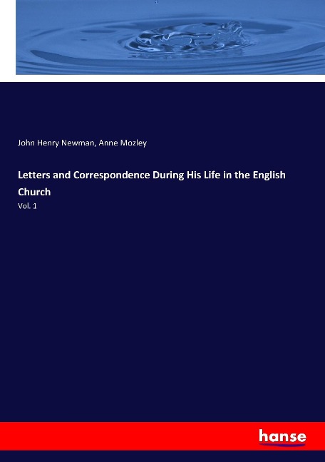 Letters and Correspondence During His Life in the English Church: Vol. 1