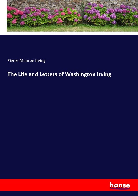 The Life and Letters of Washington Irving