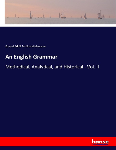 An English Grammar: Methodical, Analytical, and Historical - Vol. II