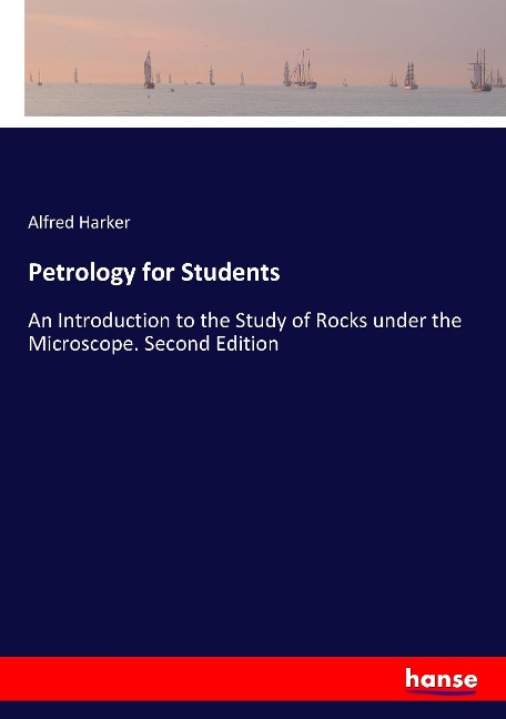 Petrology for Students: An Introduction to the Study of Rocks under the Microscope. Second Edition