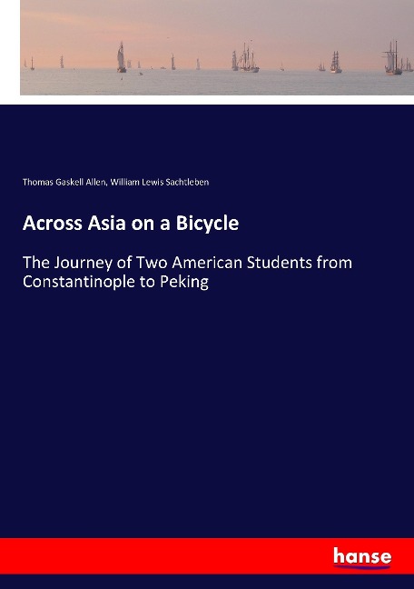 Across Asia on a Bicycle: The Journey of Two American Students from Constantinople to Peking