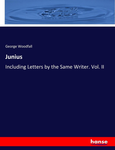 Junius: Including Letters by the Same Writer. Vol. II
