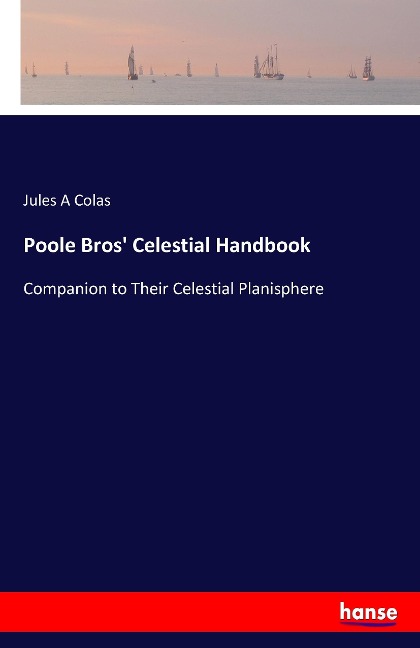 Poole Bros' Celestial Handbook: Companion to Their Celestial Planisphere