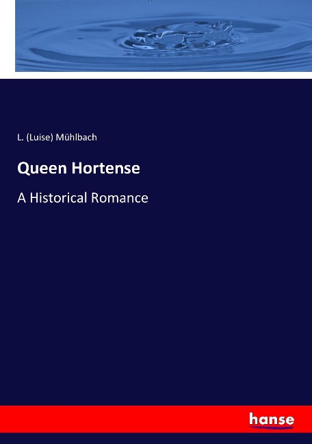 Queen Hortense: A Historical Romance