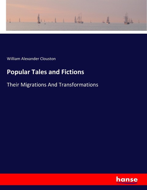 Popular Tales and Fictions: Their Migrations And Transformations