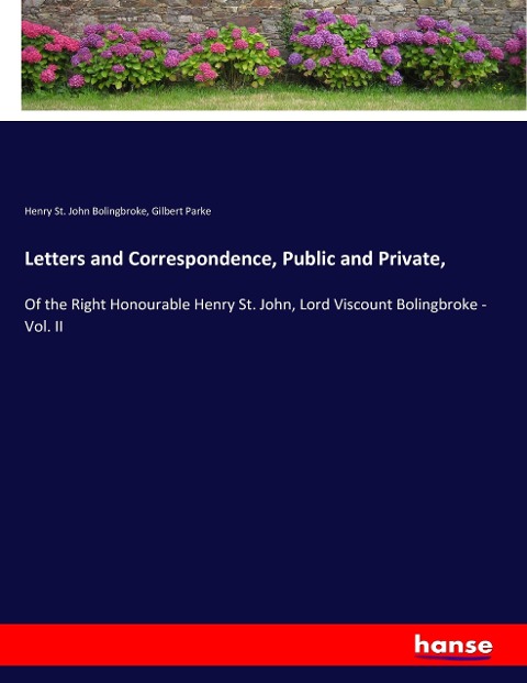Letters and Correspondence, Public and Private,: Of the Right Honourable Henry St. John, Lord Viscount Bolingbroke - Vol. II