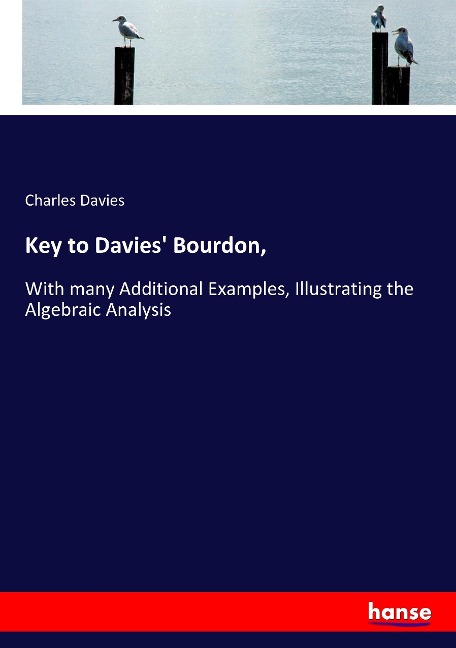 Key to Davies Bourdon,: With many Additional Examples, Illustrating the Algebraic Analysis