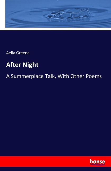 After Night: A Summerplace Talk, With Other Poems