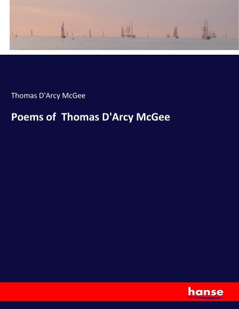 Poems of  Thomas DArcy McGee