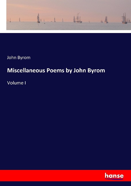 Miscellaneous Poems by John Byrom: Volume I