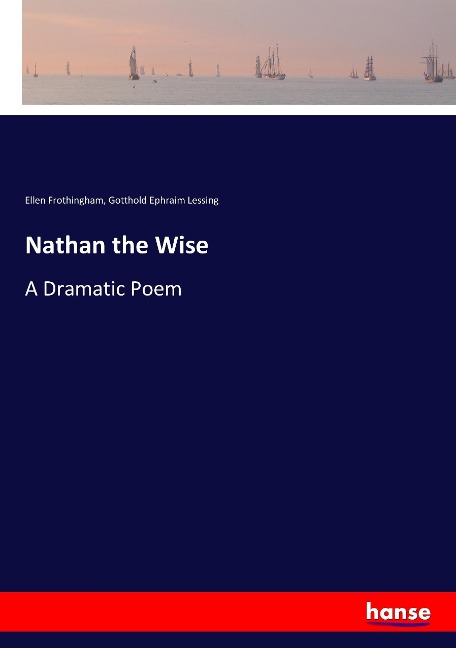 Nathan the Wise: A Dramatic Poem