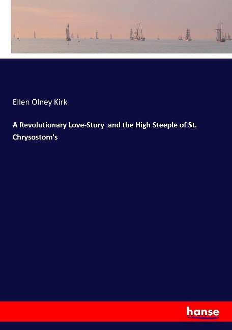 A Revolutionary Love-Story  and the High Steeple of St. Chrysostoms