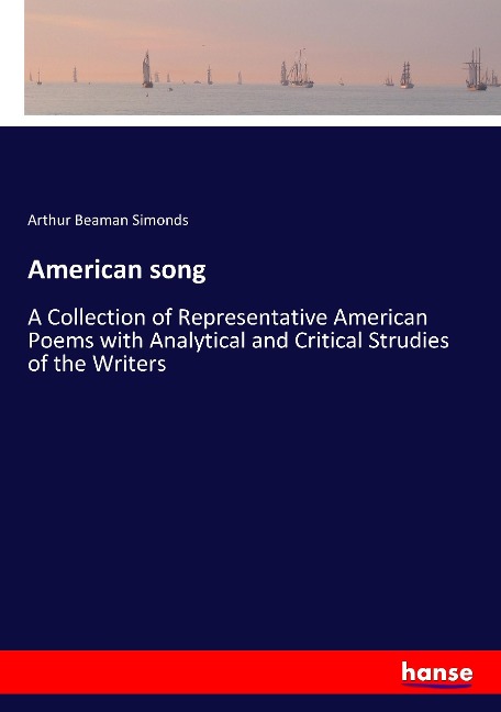 American song: A Collection of Representative American Poems with Analytical and Critical Strudies of the Writers