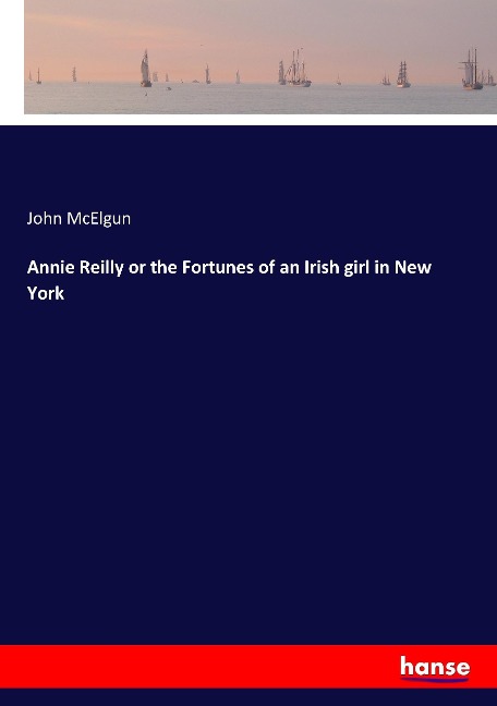 Annie Reilly or the Fortunes of an Irish girl in New York