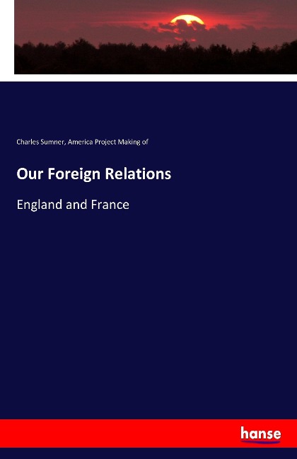 Our Foreign Relations: England and France