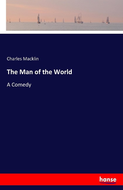 The Man of the World: A Comedy