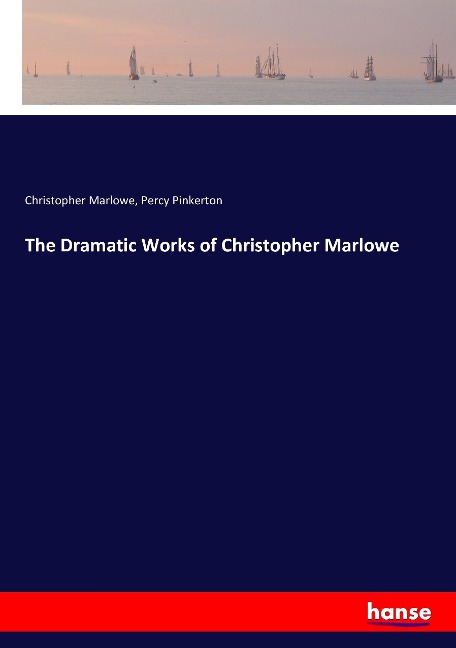 The Dramatic Works of Christopher Marlowe