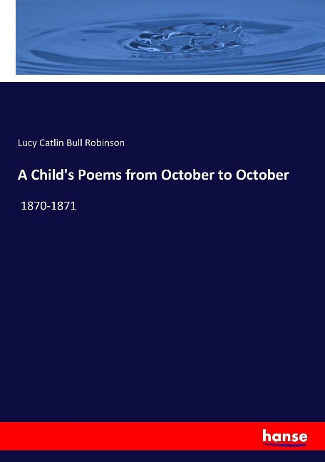A Child's Poems from October to October: 1870-1871