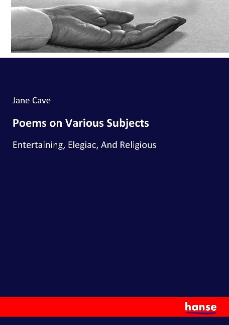 Poems on Various Subjects: Entertaining, Elegiac, And Religious