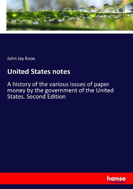 United States notes: A history of the various issues of paper money by the government of the United States. Second Edition