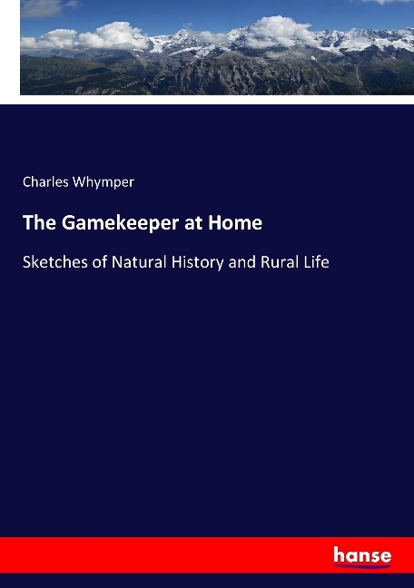 The Gamekeeper at Home: Sketches of Natural History and Rural Life