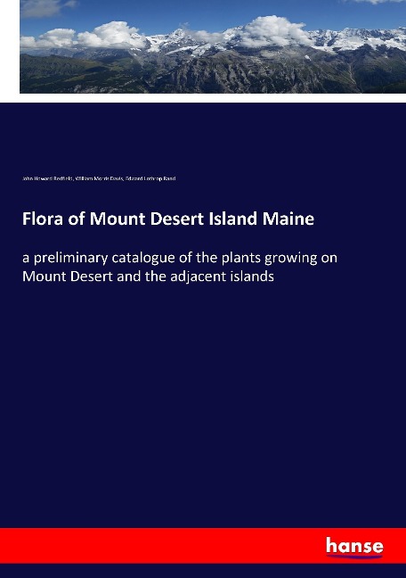 Flora of Mount Desert Island Maine: a preliminary catalogue of the plants growing on Mount Desert and the adjacent islands