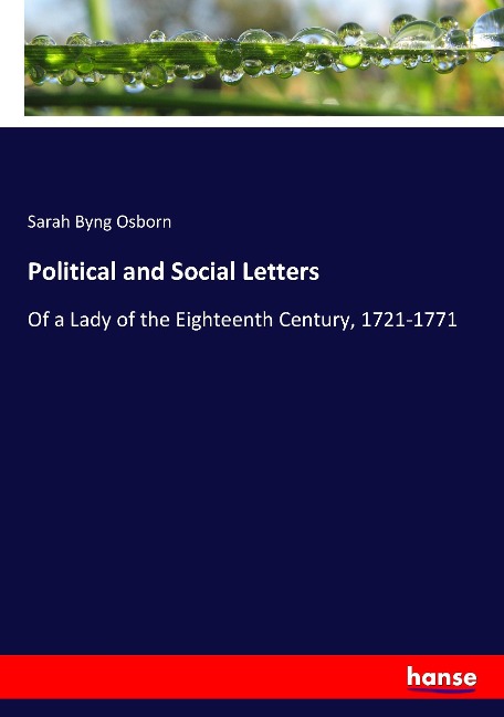 Political and Social Letters: Of a Lady of the Eighteenth Century, 1721-1771