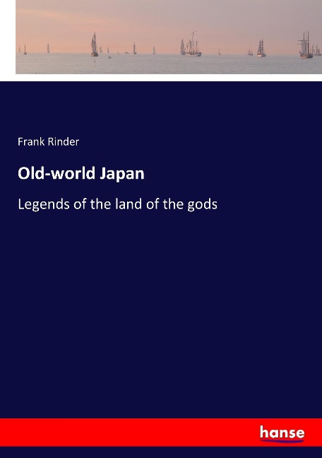 Old-world Japan: Legends of the land of the gods