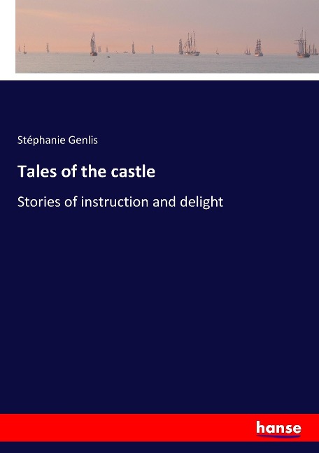 Tales of the castle: Stories of instruction and delight