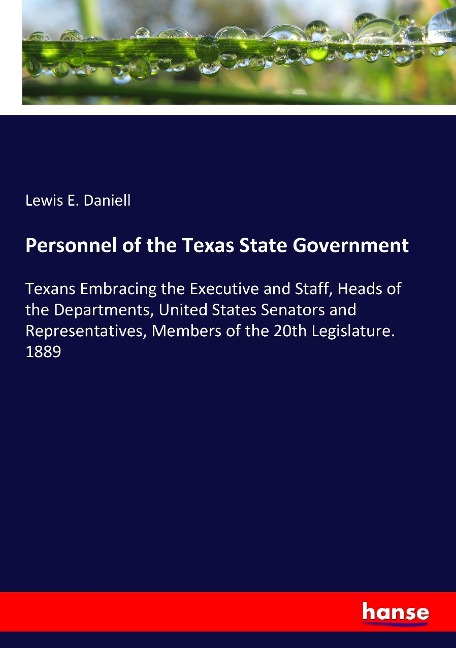 Personnel of the Texas State Government: Texans Embracing the Executive and Staff, Heads of the Departments, United States Senators and Representatives, Members of the 20th Legislature. 1889