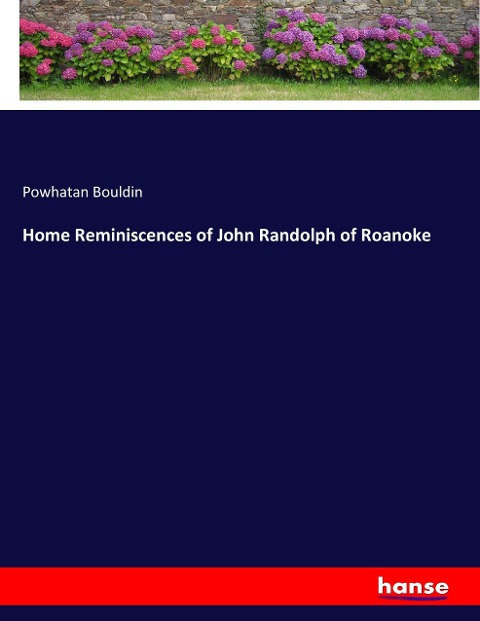Home Reminiscences of John Randolph of Roanoke