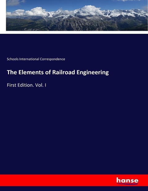 The Elements of Railroad Engineering: First Edition. Vol. I