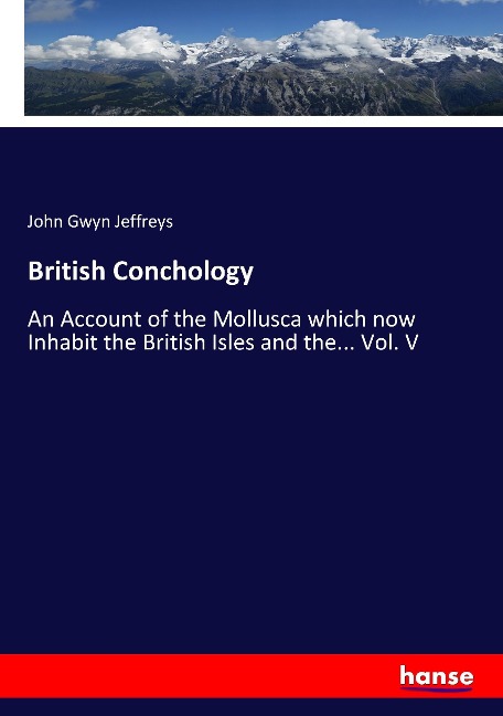 British Conchology: An Account of the Mollusca which now Inhabit the British Isles and the... Vol. V