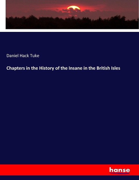 Chapters in the History of the Insane in the British Isles