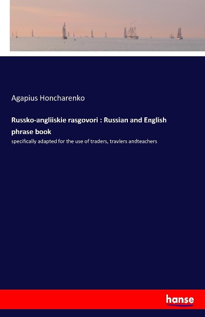 Russko-angliiskie rasgovori : Russian and English phrase book: specifically adapted for the use of traders, travlers andteachers