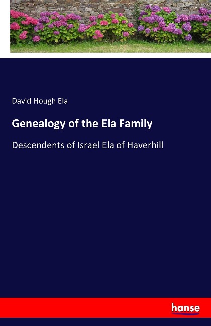 Genealogy of the Ela Family: Descendents of Israel Ela of Haverhill