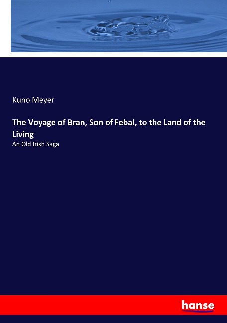 The Voyage of Bran, Son of Febal, to the Land of the Living: An Old Irish Saga