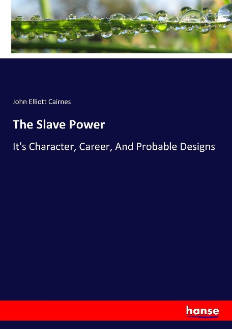 The Slave Power: Its Character, Career, And Probable Designs