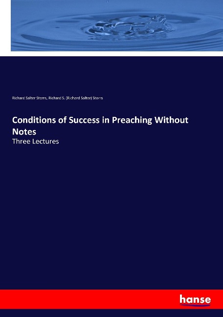Conditions of Success in Preaching Without Notes: Three Lectures