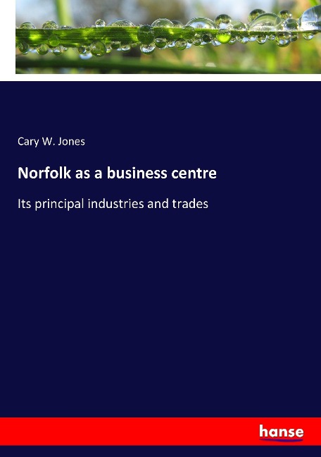 Norfolk as a business centre: Its principal industries and trades