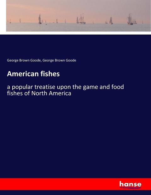 American fishes: a popular treatise upon the game and food fishes of North America