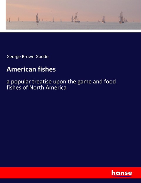American fishes: a popular treatise upon the game and food fishes of North America