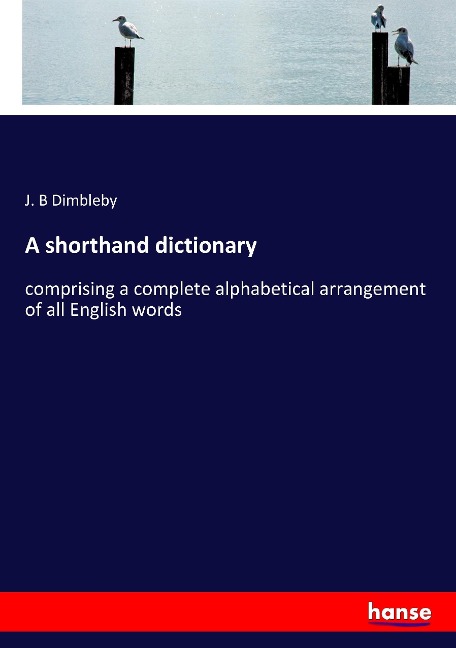 A shorthand dictionary: comprising a complete alphabetical arrangement of all English words