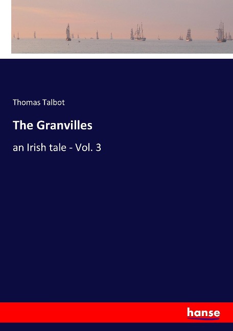 The Granvilles: an Irish tale - Vol. 3