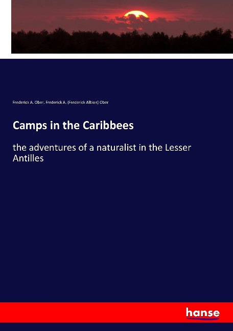 Camps in the Caribbees: the adventures of a naturalist in the Lesser Antilles