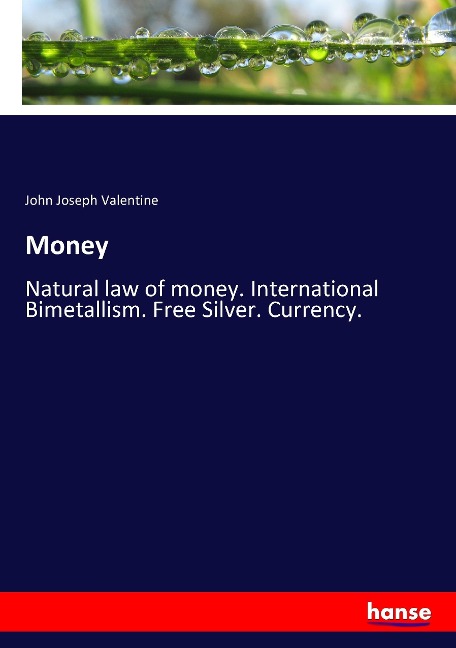 Money: Natural law of money. International Bimetallism. Free Silver. Currency.