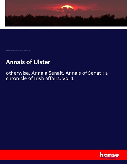Annals of Ulster: otherwise, Annala Senait, Annals of Senat : a chronicle of Irish affairs. Vol 1